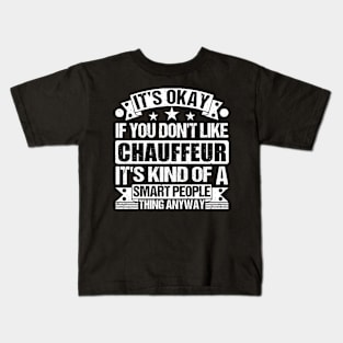 It's Okay If You Don't Like Chauffeur It's Kind Of A Smart People Thing Anyway Chauffeur Lover Kids T-Shirt